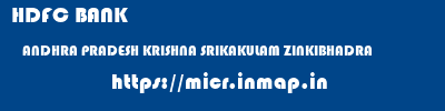 HDFC BANK  ANDHRA PRADESH KRISHNA SRIKAKULAM ZINKIBHADRA  micr code
